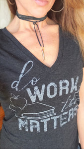 Teacher Ladies Deep V Neck Tee - Do Work That Matters