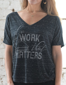 Teacher Ladies V Neck Flowy Tee - Do Work That Matters