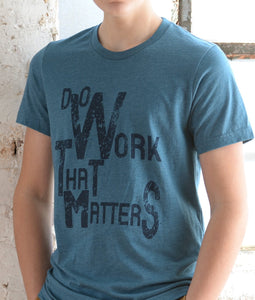 Do Work That Matters Tee - Do Work That Matters